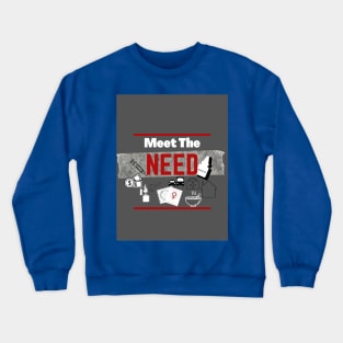 meet the need Crewneck Sweatshirt